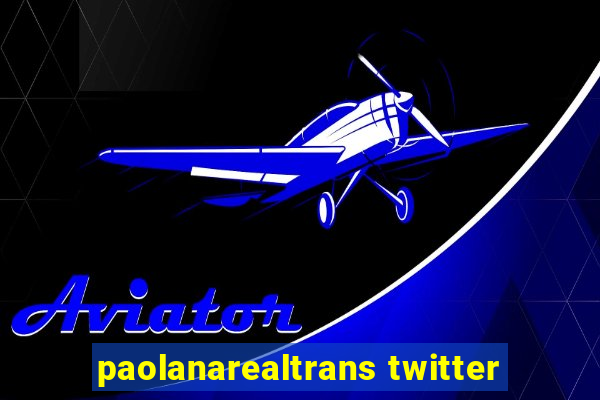 paolanarealtrans twitter